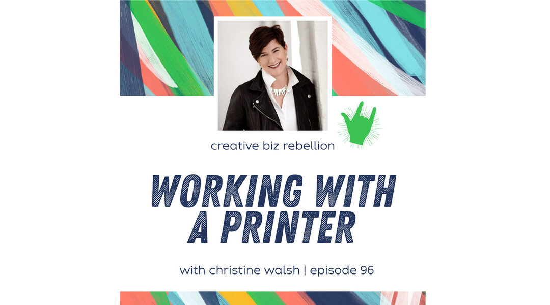 The Creative Biz Rebellion Podcast – Working with a Printer with Alpha Graphics owner Christine Walsh